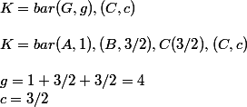 K=bar(G,g),(C,c) \\  \\ K=bar(A, 1),(B,3/2),C(3/2),(C,c) \\  \\ g=1+3/2+3/2=4 \\ c=3/2